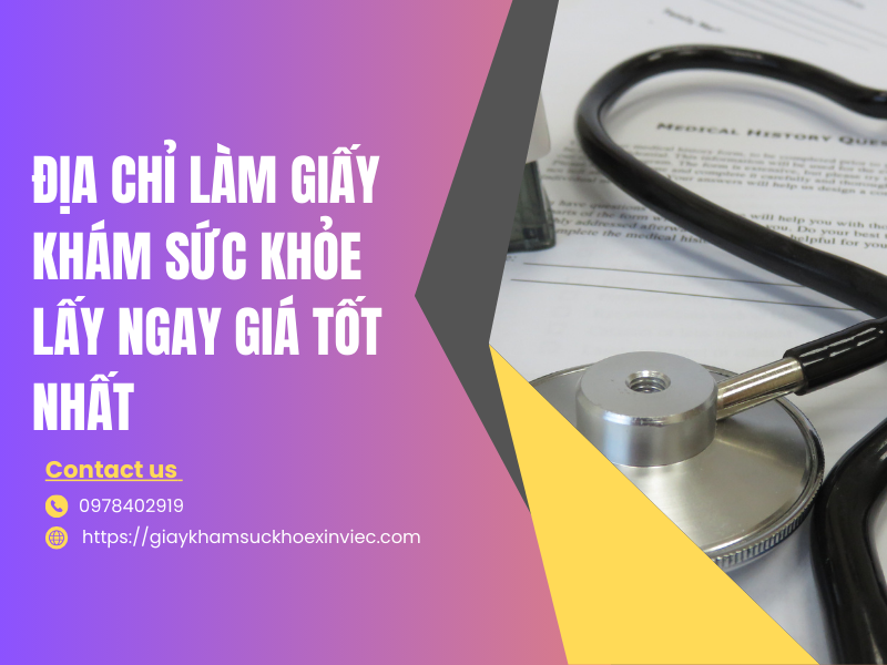 Địa chỉ làm giấy khám sức khỏe lấy ngay uy tín và chất lượng