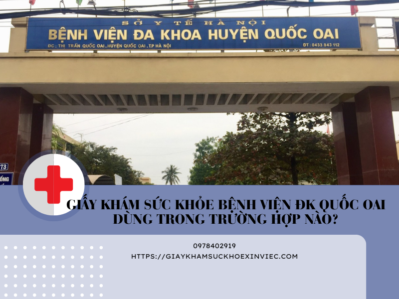 Giấy khám sức khỏe bệnh viện ĐK Quốc Oai dùng trong trường hợp nào?